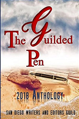 The Guilded Pen - 2018 Anthology: An Anthology Of The San Diego Writers And Editors Guild-..