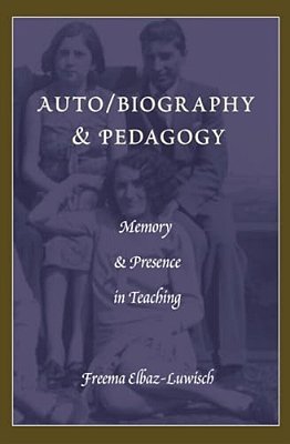 Auto/Biography & Pedagogy: Memory & Presence In Teaching-..