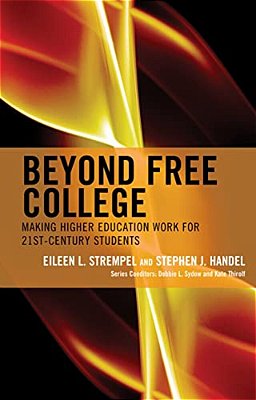 Beyond Free College: Making Higher Education Work For 21St Century Students-..
