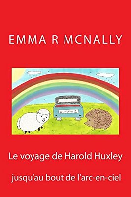 Le Voyage De Harold Huxley Jusqu'Au Bout De L'Arc-En-ciel-..