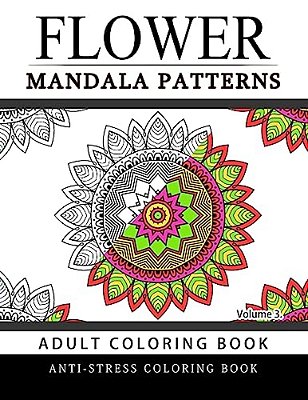 Flower Mandala Patterns Volume 3: Adult Coloring Books Anti-Stress Mandala-..