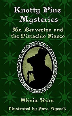 Knotty Pine Mysteries: Mr. Beaverton And The Pistachio Fiasco-..