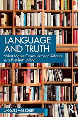 Language And Truth: What Makes Communication Reliable In A Post-Truth World-..