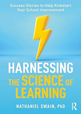 Harnessing The Science Of Learning: Success Stories To Help Kickstart Your School Improvement-..