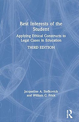 Best Interests Of The Student: Applying Ethical Constructs To Legal Cases In Education-..