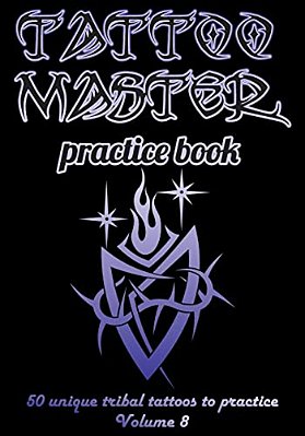 Tattoo Master Practice Book - 50 Unique Tribal Tattoos To Practice: 7 X 10(17.78 X 25.4 Cm) Size Page With 3 Dots Per Inch To Draw Tattoos With Hand-d-..