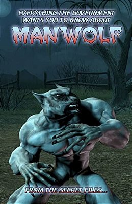 Everything The Government Wants You To Know About Manwolf: From The Secret Files-..