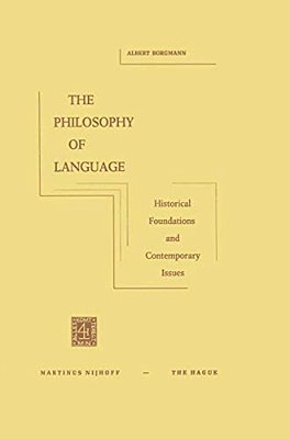 The Philosophy Of Language: Historical Foundations And Contemporary Issues-..