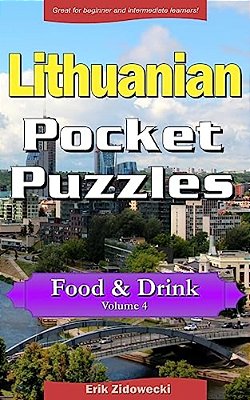 Lithuanian Pocket Puzzles - Food & Drink - Volume 4: A Collection Of Puzzles And Quizzes To Aid Your Language Learning-..