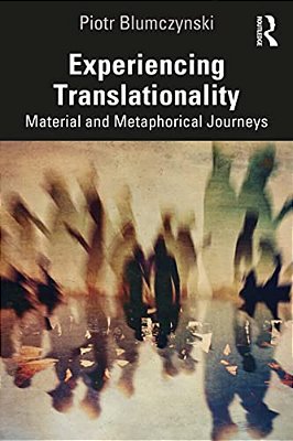 Experiencing Translationality: Material And Metaphorical Journeys-..