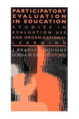Participatory Evaluation In Education: Studies Of Evaluation Use And Organizational Learning-..