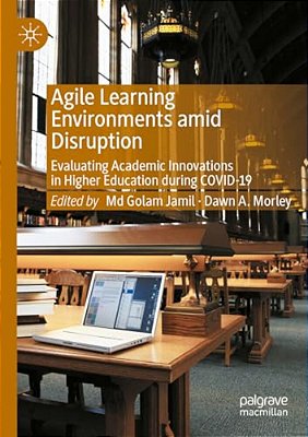 Agile Learning Environments Amid Disruption: Evaluating Academic Innovations In Higher Education During Covid-19-..
