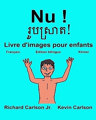 Nu!: Livre D'Images Pour Enfants Français-Khmer (Édition Bilingue)-..