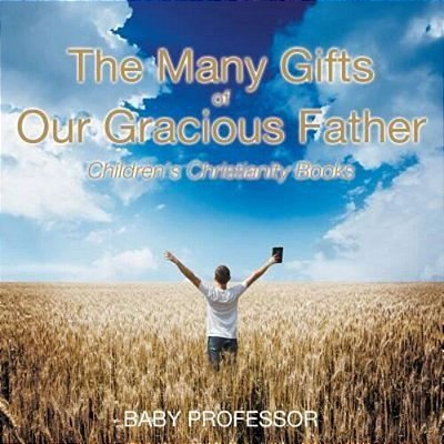 The Many Gifts Of Our Gracious Father Children's Christianity Books-..