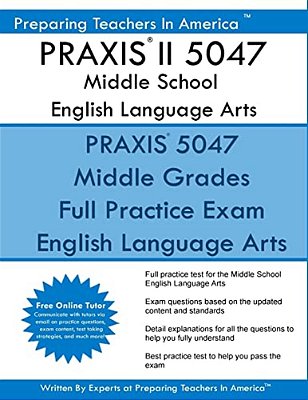 Praxis II 5047 Middle School English Language Arts: Praxis II English 5047 Exam-..