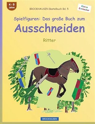 Brockhausen Bastelbuch Bd. 5 - Spielfiguren: Das Große Buch Zum Ausschneiden: Ritter-..