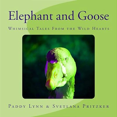 Elephant And Goose: Whimsical Tales From The Wild Hearts-..