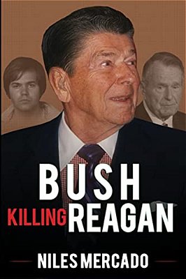 Bush Killing Reagan: The Bush-Hinckley Conspiracy Bill O'Reilly Won't Tell About-..