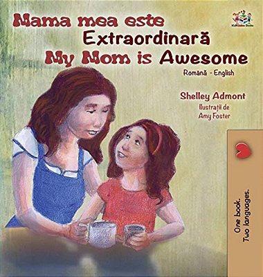 My Mom Is Awesome (Romanian English Bilingual Book For Kids)-..
