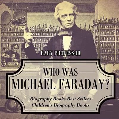 Who Was Michael Faraday? Biography Books Best Sellers Children's Biography Books-..