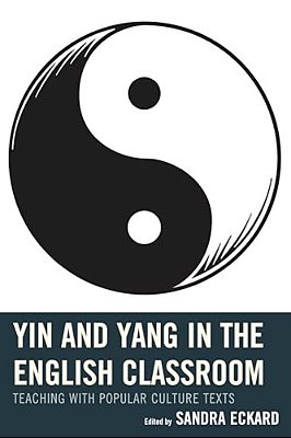 Yin And Yang In The English Classroom: Teaching With Popular Culture Texts-..
