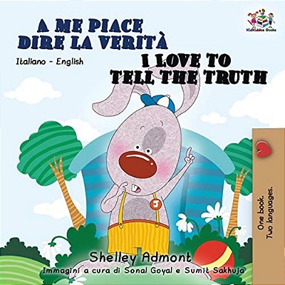 A Me Piace Dire La Verità I Love To Tell The Truth: Italian English Bilingual Book For Kids-..