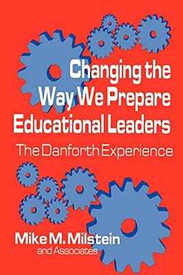 Changing The Way We Prepare Educational Leaders: The Danforth Experience-..