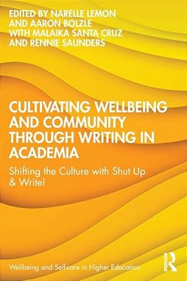 Cultivating Wellbeing And Community Through Writing In Academia: Shifting The Culture With Shut Up & Write!-..
