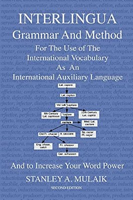 Interlingua Grammar And Method Second Edition: For The Use Of The International Vocabulary As An International Auxiliary Language And To Increase Your-..