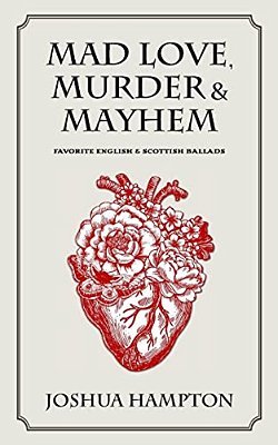 Mad Love, Murder And Mayhem: Favorite English And Scottish Ballads-..
