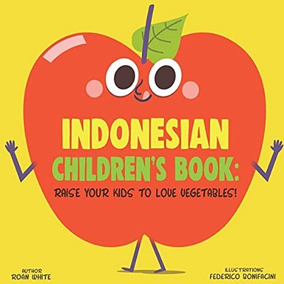Indonesian Children's Book: Raise Your Kids To Love Vegetables!-..