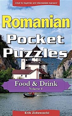 Romanian Pocket Puzzles - Food & Drink - Volume 4: A Collection Of Puzzles And Quizzes To Aid Your Language Learning-..