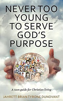 Never Too Young To Serve God's Purpose: A Teen Guide For Christian Living-..