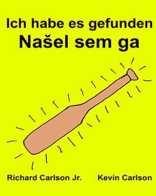 Ich Habe ES Gefunden: Ein Bilderbuch Für Kinder Deutsch-Slowenisch/Slowene (Zweisprachige Ausgabe) (Www. Rich. Center)-..