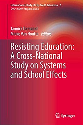 Resisting Education: A Cross-National Study On Systems And School Effects-..