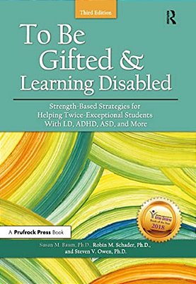 To Be Gifted And Learning Disabled: Strength-Based Strategies For Helping Twice-Exceptional Students With Ld, Adhd, Asd, And More-..