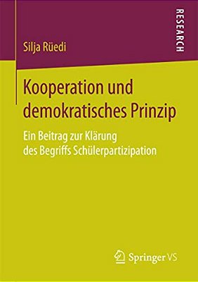Kooperation Und Demokratisches Prinzip: Ein Beitrag Zur Klärung Des Begriffs Schülerpartizipation-..