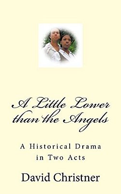 A Little Lower Than The Angels: A Historical Drama In Two Acts-..