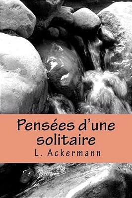 Pensées D'Une Solitaire: Précédées De Fragments Inédits-..