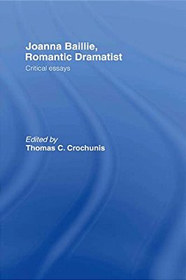Joanna Baillie, Romantic Dramatist: Critical Essays-..