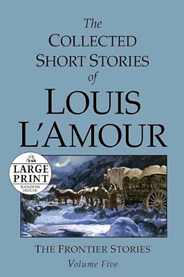 The Collected Short Stories Of Louis L'Amour: Unabridged Selections From The Frontier Stories, Volume 5-..