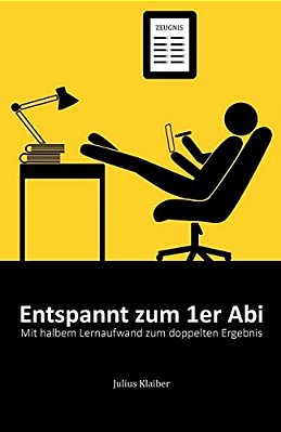 Entspannt Zum 1ER Abi: Mit Halbem Lernaufwand Zum Doppelten Ergebnis-..