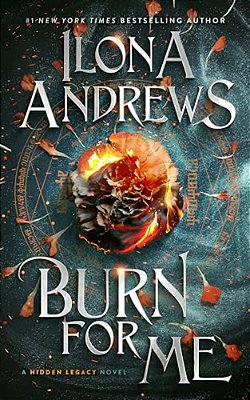 Burn For Me: A Hidden Legacy Novel-..
