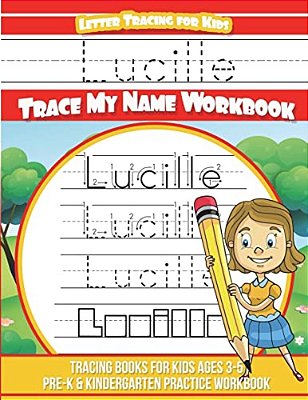 Lucille Letter Tracing For Kids Trace My Name Workbook: Tracing Books For Kids Ages 3 - 5 Pre-k & Kindergarten Practice Workbook-..