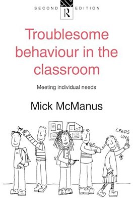 Troublesome Behaviour In The Classroom: Meeting Individual Needs-..