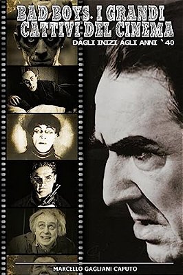 Bad Boys. I Grandi Cattivi Del Cinema: Dagli Inizi Agli Anni '40-..
