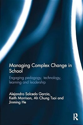 Managing Complex Change In School: Engaging Pedagogy, Technology, Learning And Leadership-..