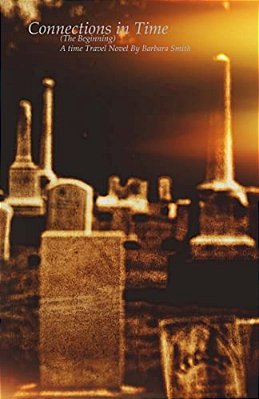 Connections In Time: The Beginning: A Time Travel Novel-..