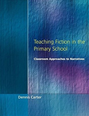 Teaching Fiction In The Primary School: Classroom Approaches To Narratives-..