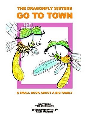 The Dragonfly Sisters Go To Town: A Small Book About A Big Family-..